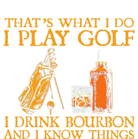 That's What I Do I Play Golf I Drink Bourbon & I Know Things High Crown Mesh Back Trucker Hat