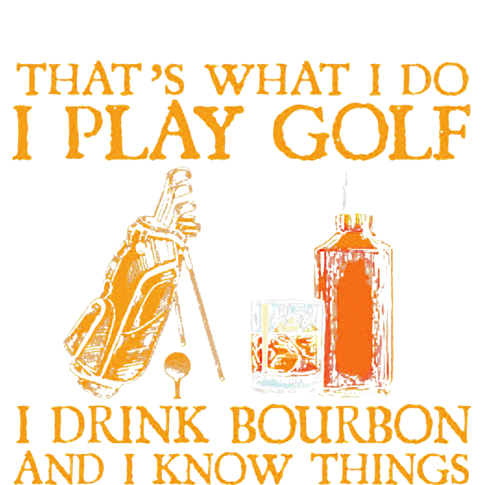 That's What I Do I Play Golf I Drink Bourbon & I Know Things High Crown Mesh Back Trucker Hat