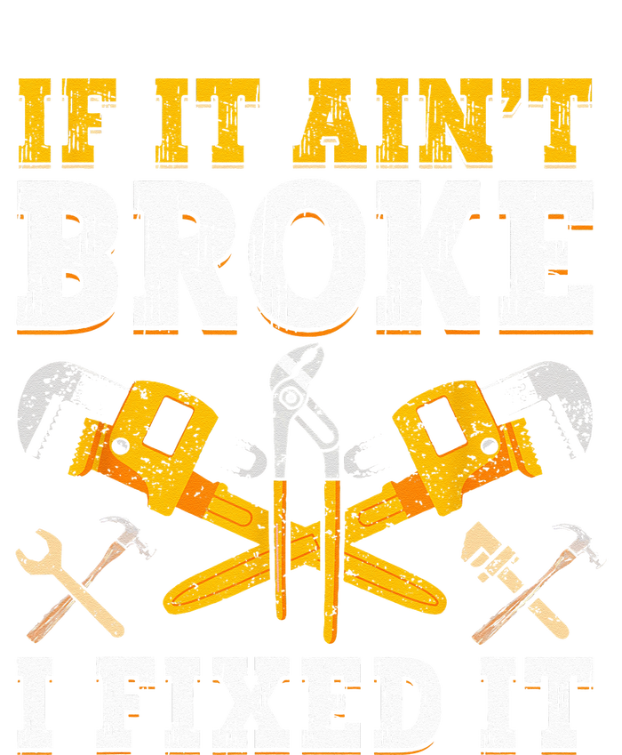 If It Aint Broke I Fixed It Handyman Repairman Repair Work T-Shirt