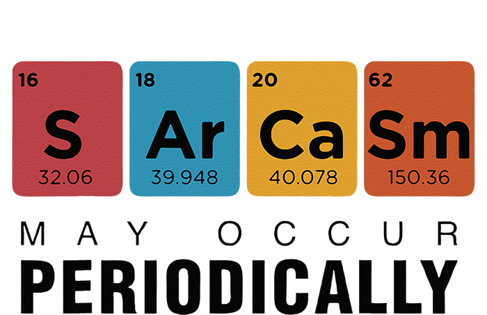 Chemistry Sarcasm May Occur Periodically Periodic Table T-Shirt