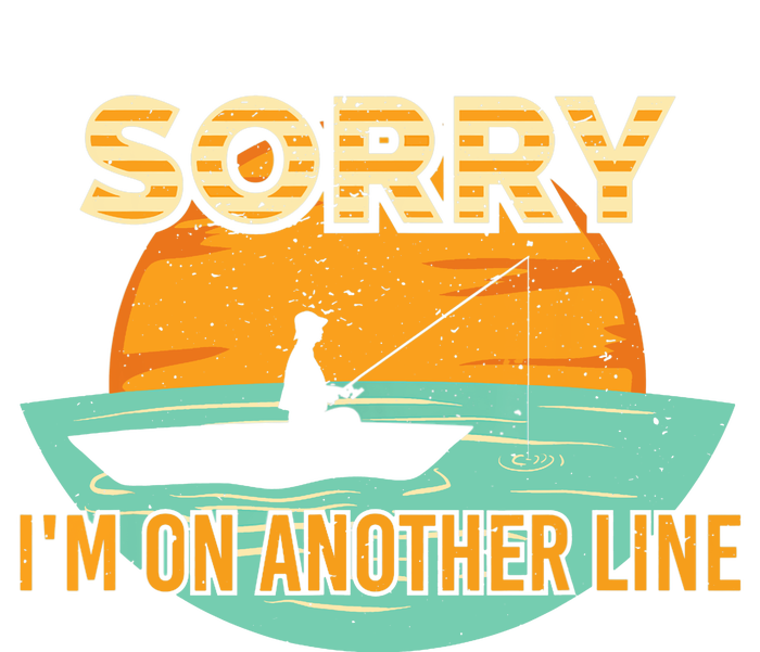 Sorry I'm on another line fishing hobby don't talk T-Shirt