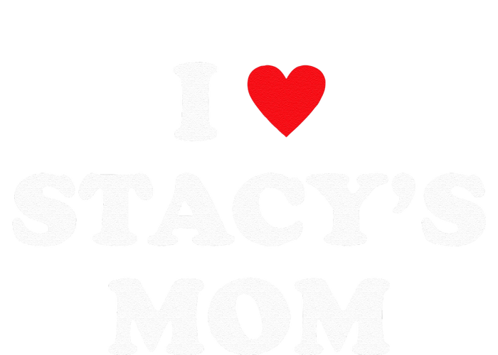 I Love Stacy's Mom Heart Hot Funny Meme T-Shirt