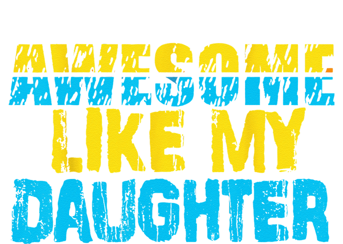 Awesome Like My Daughter Fathers Day Dad T-Shirt