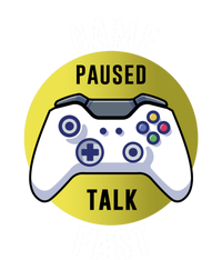 Game Paused Talk Fast Funny Video Game Player Gaming Quote Gift T-Shirt