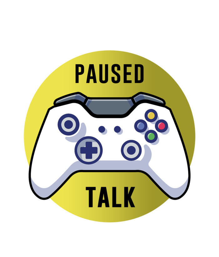 Game Paused Talk Fast Funny Video Game Player Gaming Quote Gift T-Shirt