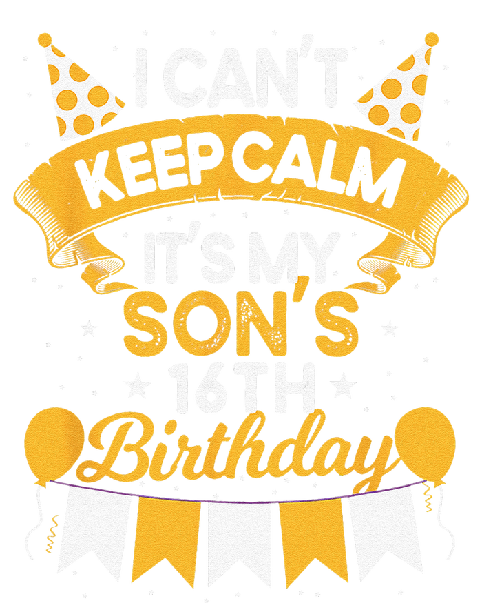 I Cant Keep Calm Its My Son 16th Birthday Bday T-Shirt