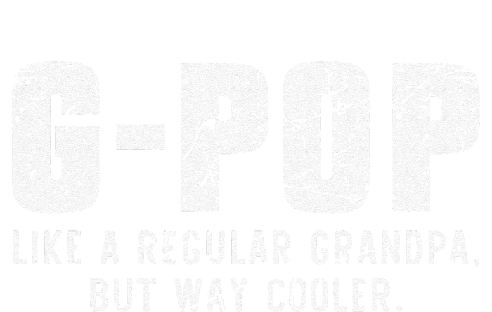 GPop Like A Grandpa But Way Cooler Only Much GPop T-Shirt