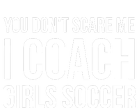 You Dont Scare Me I Coach Girl Soccer Funny Gift Premium T-Shirt