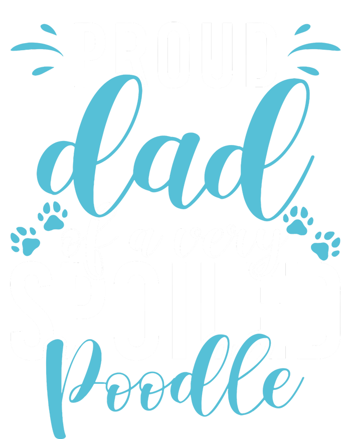 Proud Dad Of A Very Spoiled Poodle Dog Funny Poodle Dad T-Shirt