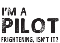 Im A Pilot Frightening Isnt It Funny Pilot T-Shirt