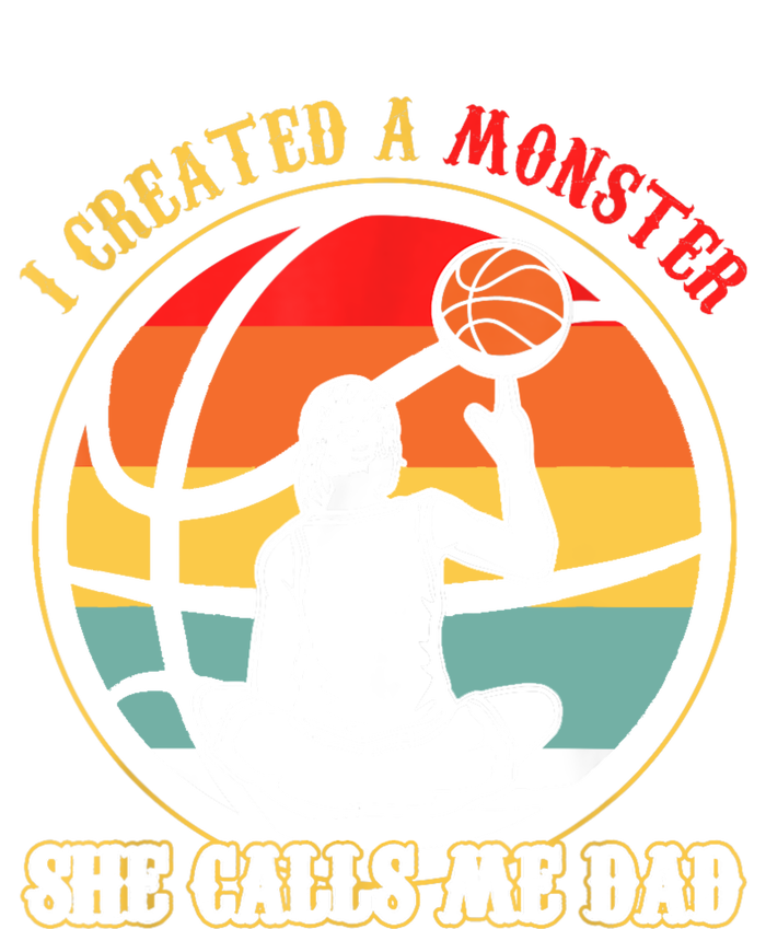 I Created A Monster She Call Me Dad Basketball T-Shirt