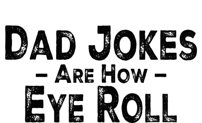 Funny Dad Jokes Are How Eye Roll Dad Joke Are How I Roll Ladies Long Sleeve Shirt