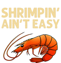 Funny Shrimpin' Ain't Easy Shrimp Gift Cool Fishing Fisher T-Shirt