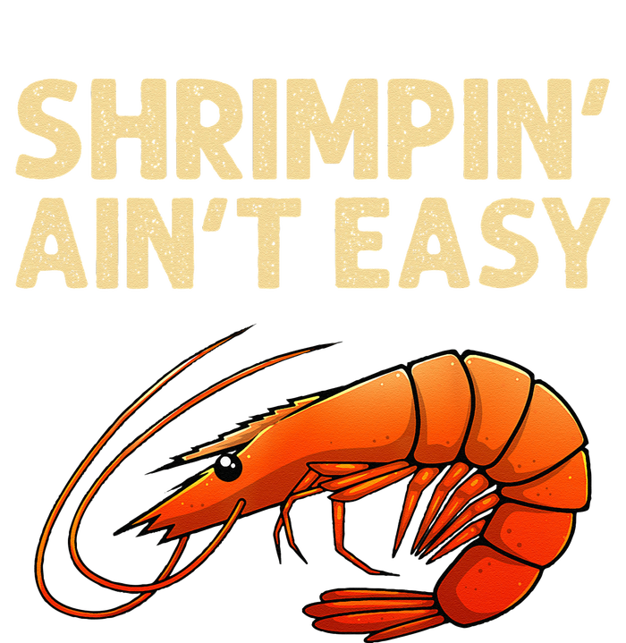 Funny Shrimpin' Ain't Easy Shrimp Gift Cool Fishing Fisher T-Shirt