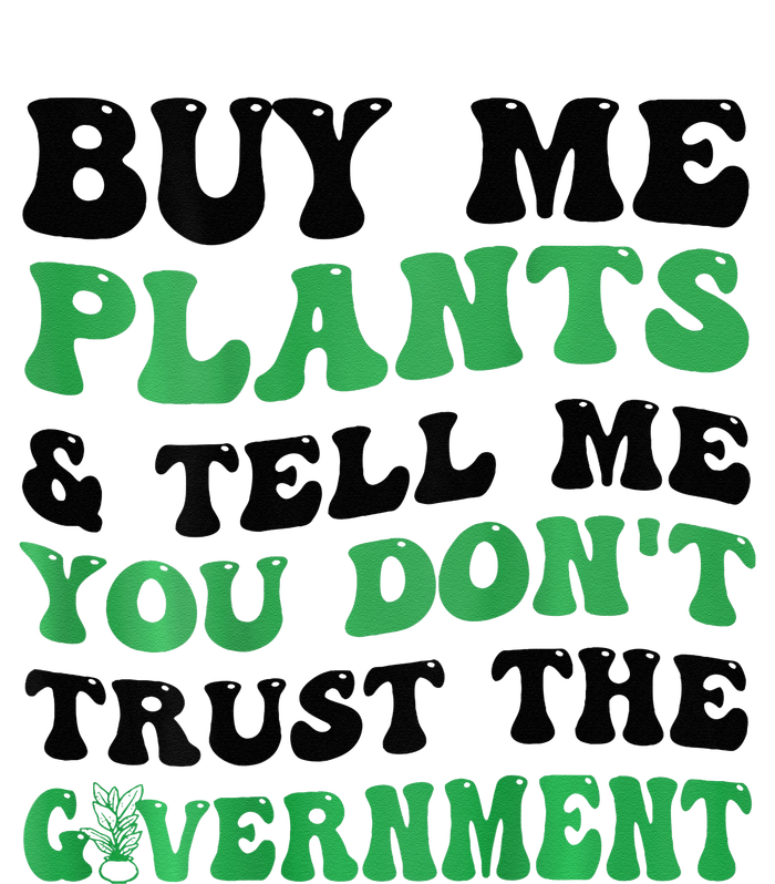 Buy Me Plants And Tell Me You Don't Trust The Government Long Sleeve Pajama Set