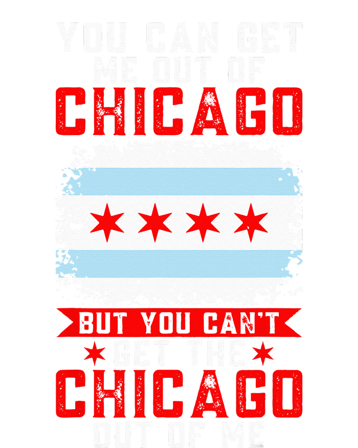 Chicago Born You Can'T Get The Chicago Out Of Me T-Shirt