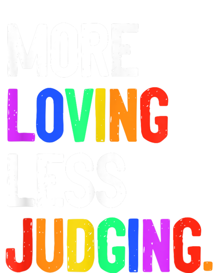 More Loving Less Judging T-Shirt