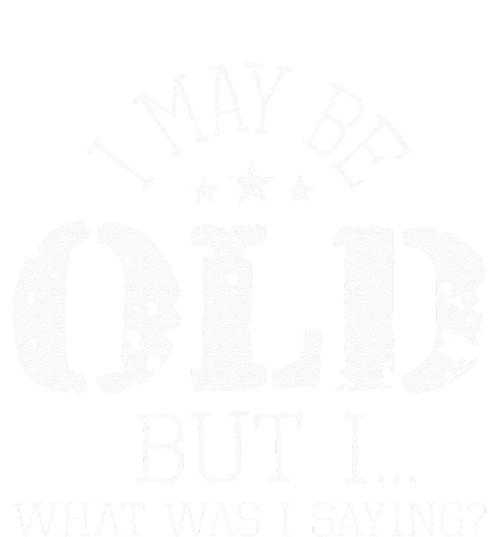 I May Be Old Old People Senior Citizen Retiree Old Age T-Shirt