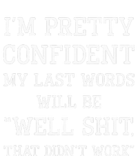 Im Pretty Confident My Last Words Will Be Well Didn’t Work Women's V-Neck T-Shirt