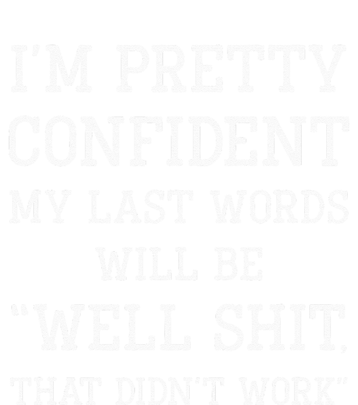 Im Pretty Confident My Last Words Will Be Well Didn’t Work Women's V-Neck T-Shirt