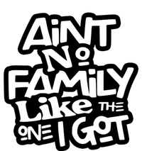 Aint No Family Like The One I Got For Family Hoodie