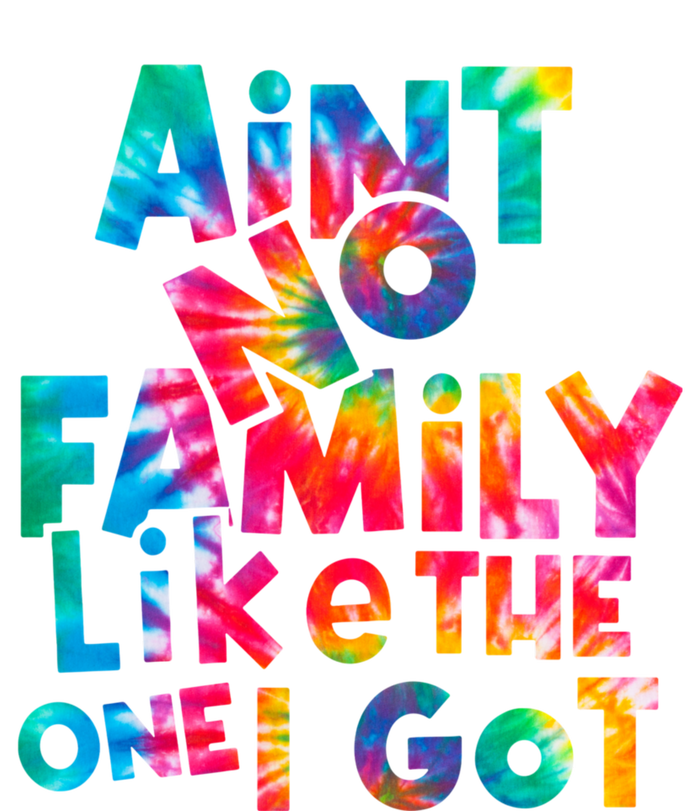 Aint No Family Like The One I Got For Family Tie Dye Womens Funnel Neck Pullover Hood