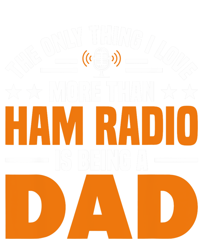 I Love More Than Ham Radio Is Being A Dad Ham Radio Premium T-Shirt