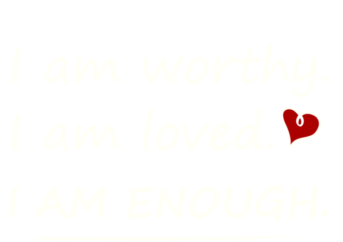 I Am Worthy I Am Loved Motivational Christian Funny Gift T-Shirt