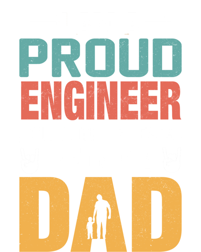 Im A Proud Engineer Being A Dad Funny Fathers Gift T-Shirt