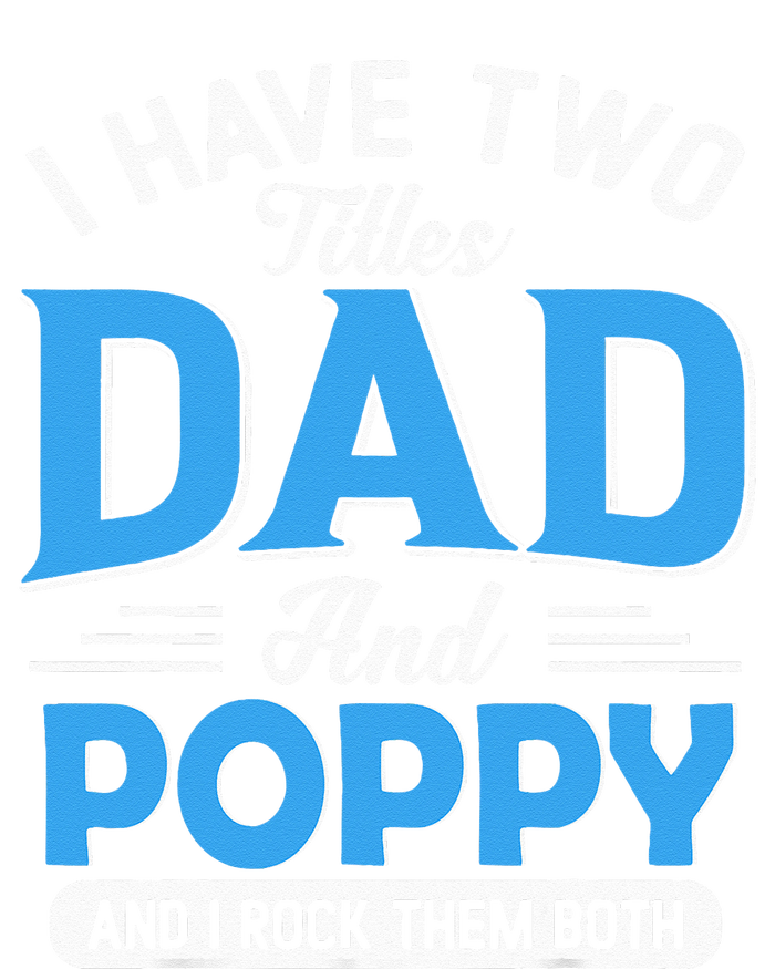 I Have Two Titles Dad And Poppy Funny Grandpa Fathers Day T-Shirt