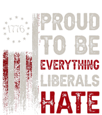 Proud To Be Everything Liberals Hate 1776 Flag T-Shirt