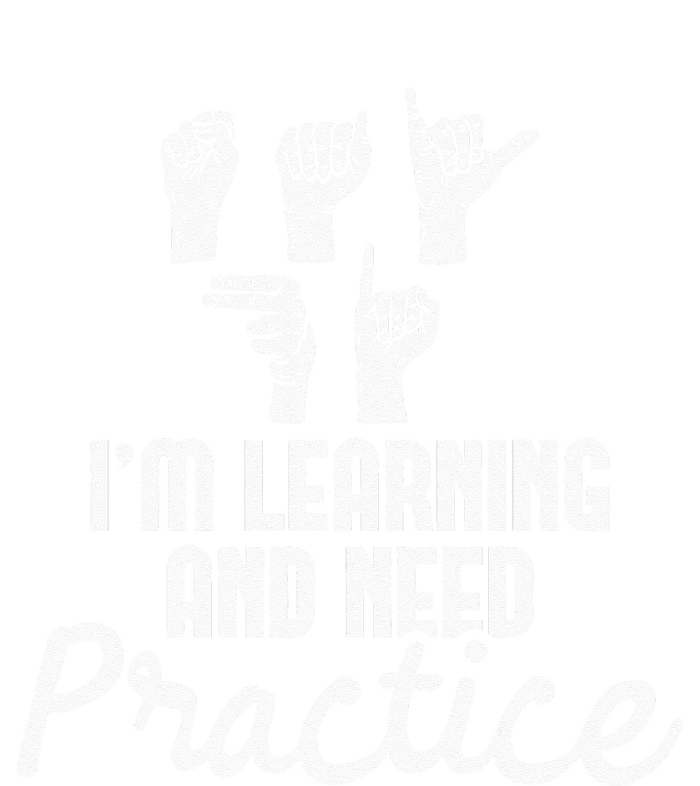 Im Learning And Need Practice ASL Interpreter Translator T-Shirt