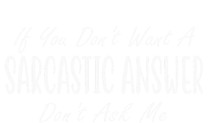 If You Dont Want A Sarcastic Answer Dont Ask Me Funny Toddler T-Shirt