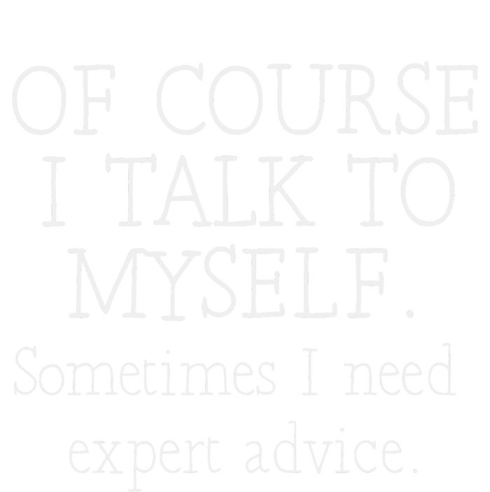 Of Course I Talk To Myself Sometimes I Need Expert Advice Women's Pullover Hoodie