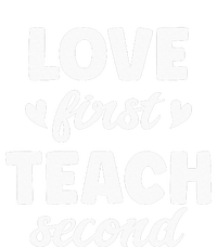 Love First Teach Second Teach Second Teacher Appreciation T-Shirt