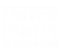 If You Met My Family You Would Understand Cute Gift T-Shirt