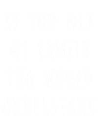 If You Met My Family You Would Understand Gift T-Shirt