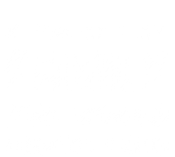 If You Met My Family You Would Understand Quote Gift T-Shirt