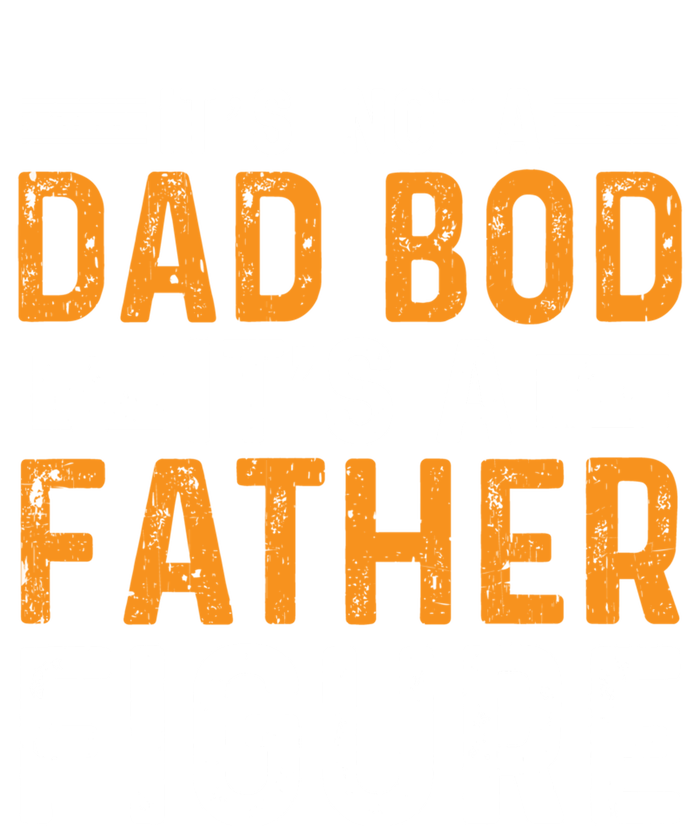 Its Not A Dad Bod Its A Father Figure Gift T-Shirt