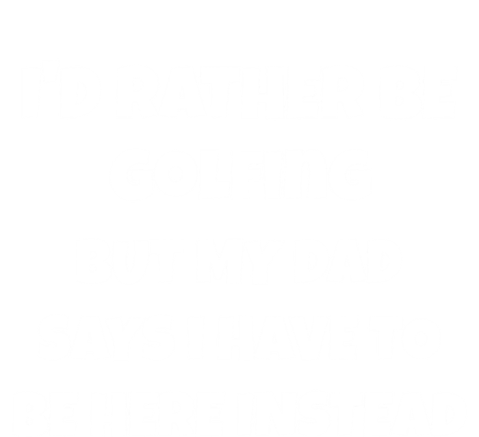 Id Rather Be Golfing But My Dad Says I Have To Be Here Gift Tie-Dye T-Shirt