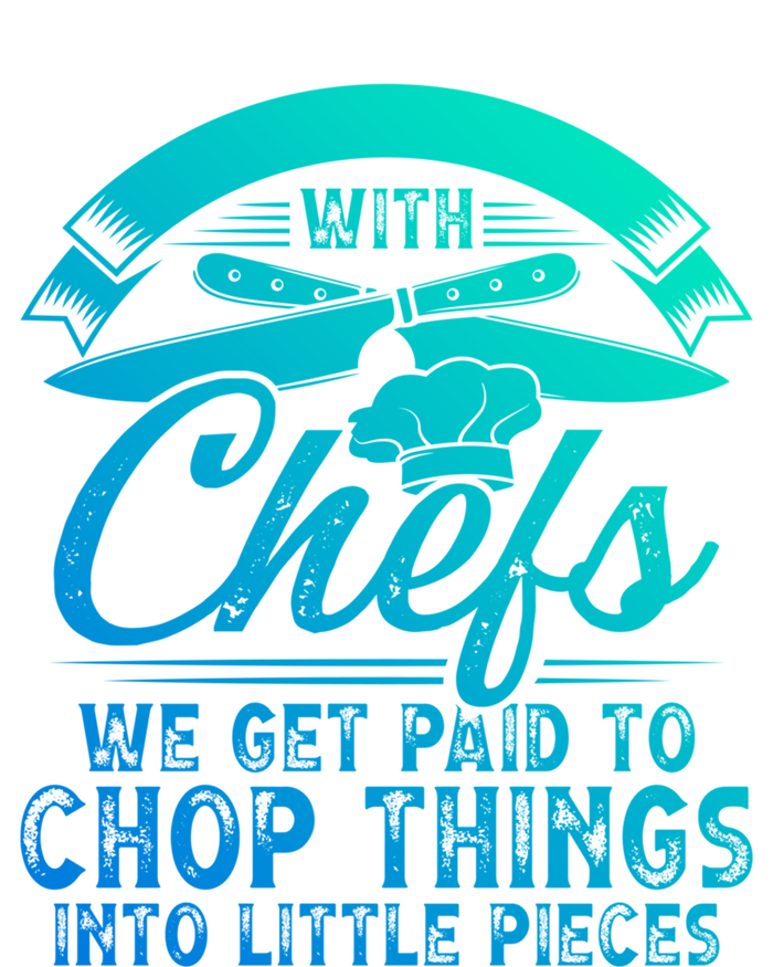 Don T Mess With Chefs We Get Paid To Chop Things Chef Gift T-Shirt