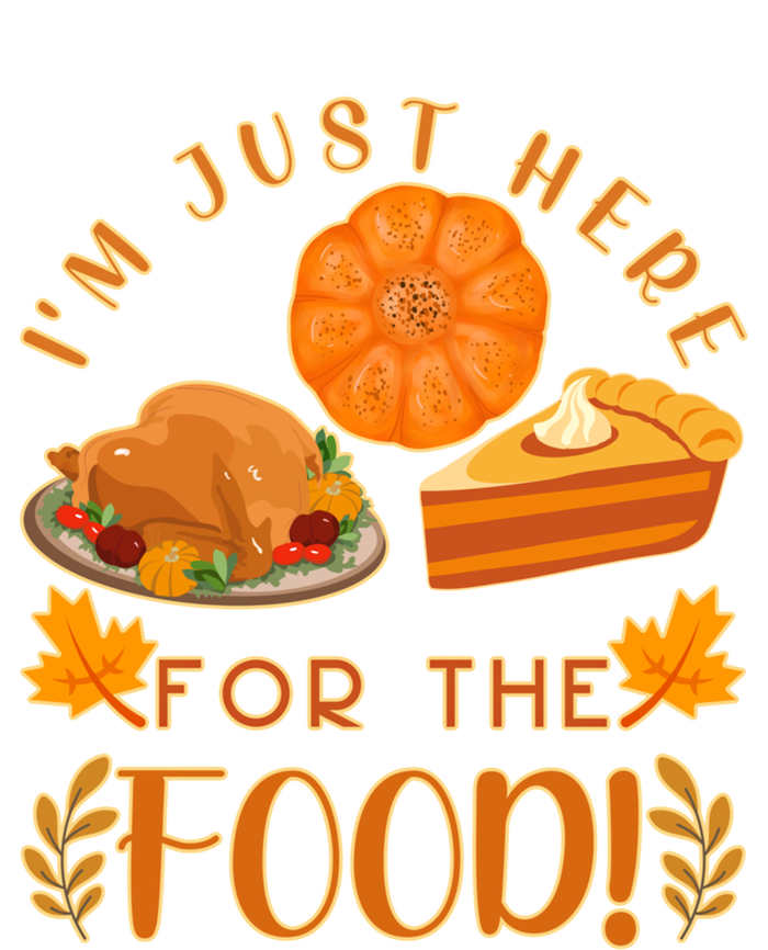 Im Just Here For The Food Turkey Day Funny Thanksgiving Gift T-Shirt