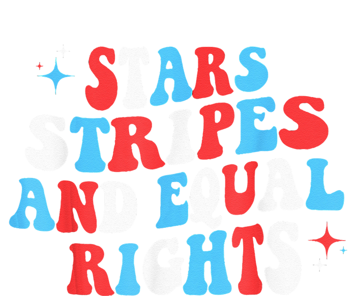 Stars Stripes And Equal Rights 4th Of July Wo's Rights Ladies Long Sleeve Shirt