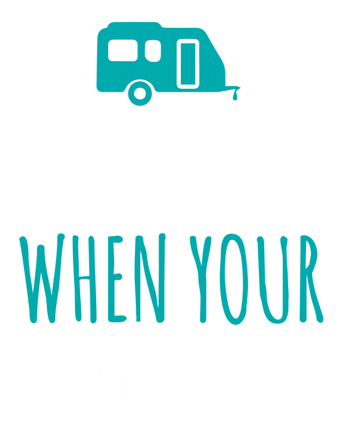 Life Rocks When Your Home Rolls Gift Rv Camper Life T-Shirt