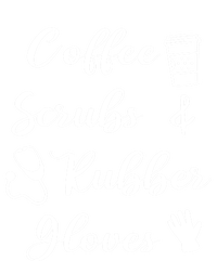 Funny Coffee Scrubs And Rubber Gloves Nurse Gift T-Shirt