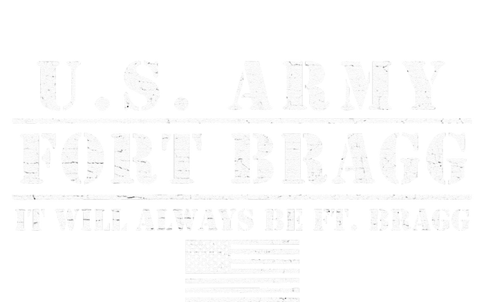 Fort Bragg Nc Basic Training It Will Always Be Ft. Bragg T-Shirt