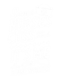 Some Nurses Cuss Too Much Its Me Im Some Nurses Great Gift T-Shirt