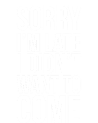 Sorry Im Late I Didnt Want To Come Gift Ladies Long Sleeve Shirt