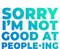 Sorry Im Not Good At Peopleing Funny Antisocial Introvert Gift T-Shirt