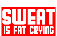 Sweat Is Fat Crying Cool Gift Sweatshirt